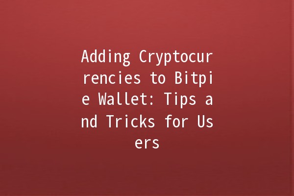 Adding Cryptocurrencies to Bitpie Wallet: Tips and Tricks for Users 💰🔑