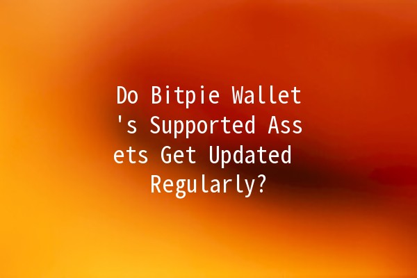 Do Bitpie Wallet's Supported Assets Get Updated Regularly? 🔄💰