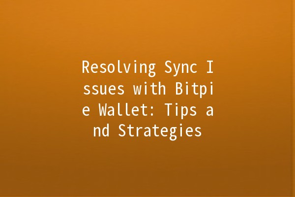 Resolving Sync Issues with Bitpie Wallet: Tips and Strategies 🚀💰