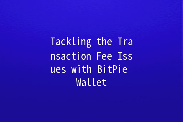 Tackling the Transaction Fee Issues with BitPie Wallet 💰🔧