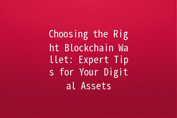 Choosing the Right Blockchain Wallet: Expert Tips for Your Digital Assets 💰🔐