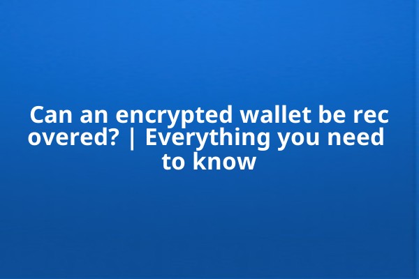Can an encrypted wallet be recovered? | Everything you need to know Can an encrypted wallet be recovered? | Everything you need to know