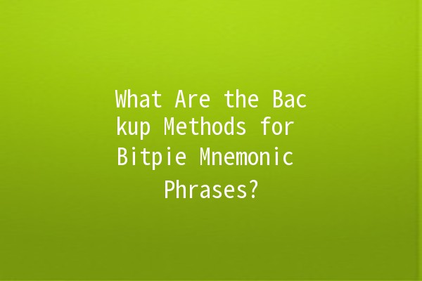What Are the Backup Methods for Bitpie Mnemonic Phrases? 🔑💾