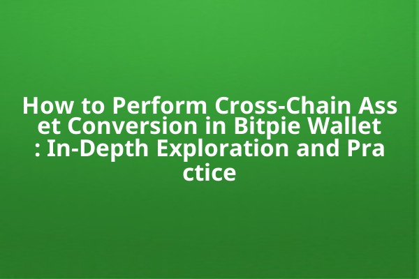 How to Perform Cross-Chain Asset Conversion in Bitpie Wallet: In-Depth Exploration and Practice How to Perform Cross-Chain Asset Conversion in Bitpie Wallet: In-Depth Exploration and Practice