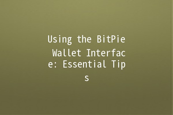 Using the BitPie Wallet Interface: Essential Tips 🪙💡