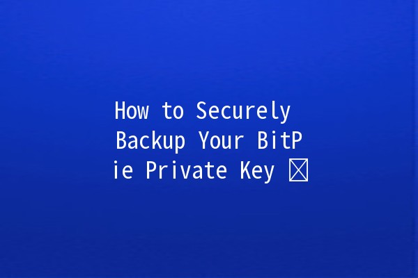 How to Securely Backup Your BitPie Private Key 🔒🗝️