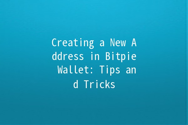 Creating a New Address in Bitpie Wallet: Tips and Tricks 💼✨ Creating a New Address in Bitpie Wallet: Tips and Tricks 💼✨