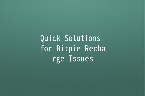 Quick Solutions for Bitpie Recharge Issues 💸🔧 Quick Solutions for Bitpie Recharge Issues 💸🔧