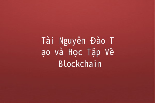Tài Nguyên Đào Tạo và Học Tập Về Blockchain 🚀📚 Tài Nguyên Đào Tạo và Học Tập Về Blockchain 🚀📚