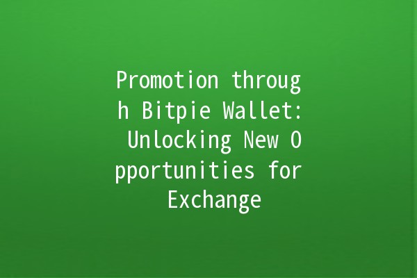 Promotion through Bitpie Wallet: Unlocking New Opportunities for Exchange 🌐💰 Promotion through Bitpie Wallet: Unlocking New Opportunities for Exchange 🌐💰