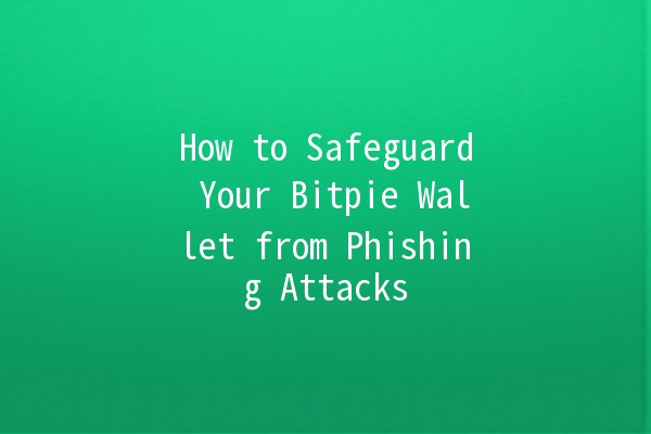 How to Safeguard Your Bitpie Wallet from Phishing Attacks 🔐🚫 How to Safeguard Your Bitpie Wallet from Phishing Attacks 🔐🚫