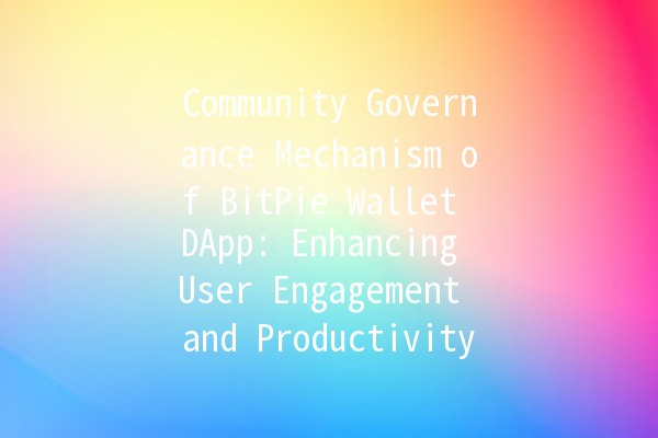 Community Governance Mechanism of BitPie Wallet DApp: Enhancing User Engagement and Productivity 💡🔗 Community Governance Mechanism of BitPie Wallet DApp: Enhancing User Engagement and Productivity 💡🔗