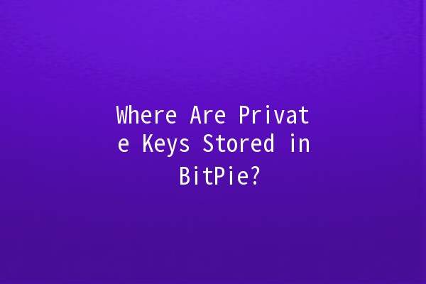 Where Are Private Keys Stored in BitPie? 🔑💼 Where Are Private Keys Stored in BitPie? 🔑💼
