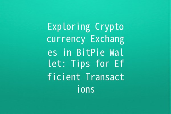 Exploring Cryptocurrency Exchanges in BitPie Wallet: Tips for Efficient Transactions 💰✨