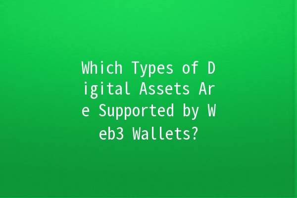 Which Types of Digital Assets Are Supported by Web3 Wallets? 🪙🔗