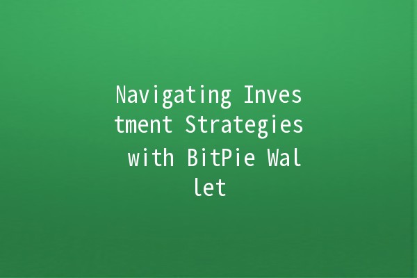 Navigating Investment Strategies with BitPie Wallet 💰📈