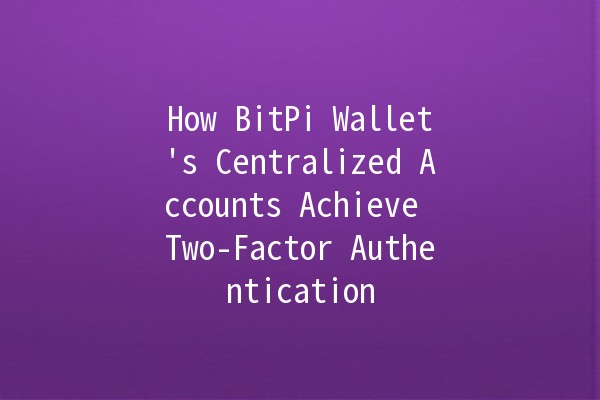 How BitPi Wallet's Centralized Accounts Achieve Two-Factor Authentication 🔑🔒 How BitPi Wallet's Centralized Accounts Achieve Two-Factor Authentication 🔑🔒