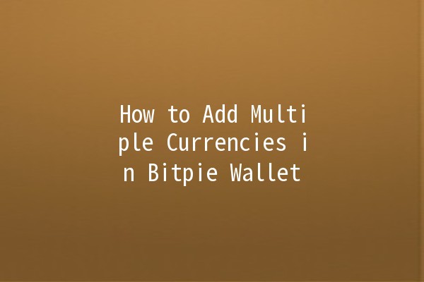 How to Add Multiple Currencies in Bitpie Wallet 🌍💰 How to Add Multiple Currencies in Bitpie Wallet 🌍💰