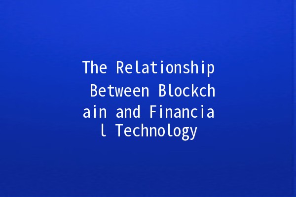 The Relationship Between Blockchain and Financial Technology 💱🔗