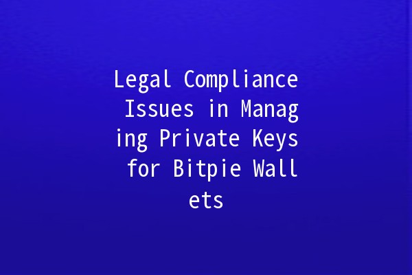 Legal Compliance Issues in Managing Private Keys for Bitpie Wallets 🔒💼 Legal Compliance Issues in Managing Private Keys for Bitpie Wallets 🔒💼