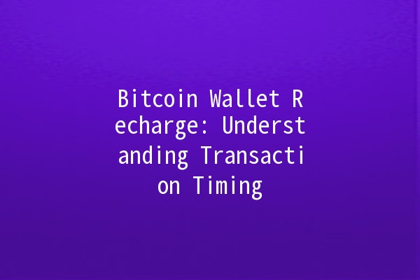 Bitcoin Wallet Recharge: Understanding Transaction Timing ⏳💰 Bitcoin Wallet Recharge: Understanding Transaction Timing ⏳💰