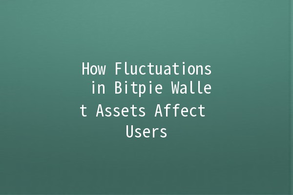 How Fluctuations in Bitpie Wallet Assets Affect Users 💹💰 How Fluctuations in Bitpie Wallet Assets Affect Users 💹💰