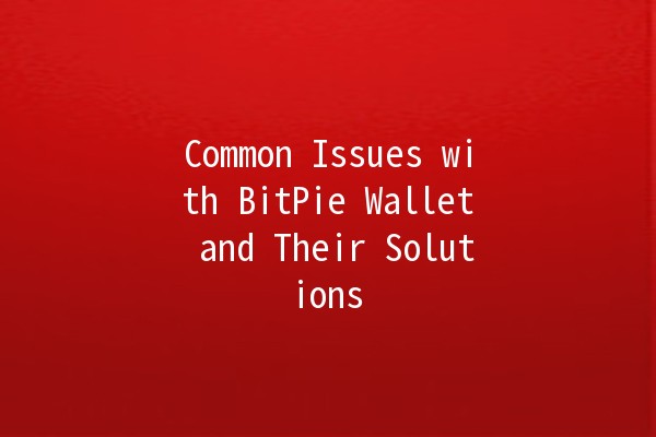 Common Issues with BitPie Wallet and Their Solutions 💰🔐 Common Issues with BitPie Wallet and Their Solutions 💰🔐
