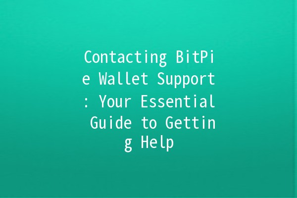 Contacting BitPie Wallet Support: Your Essential Guide to Getting Help 📞💬 Contacting BitPie Wallet Support: Your Essential Guide to Getting Help 📞💬