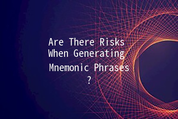 Are There Risks When Generating Mnemonic Phrases? 🔑🧠 Are There Risks When Generating Mnemonic Phrases? 🔑🧠