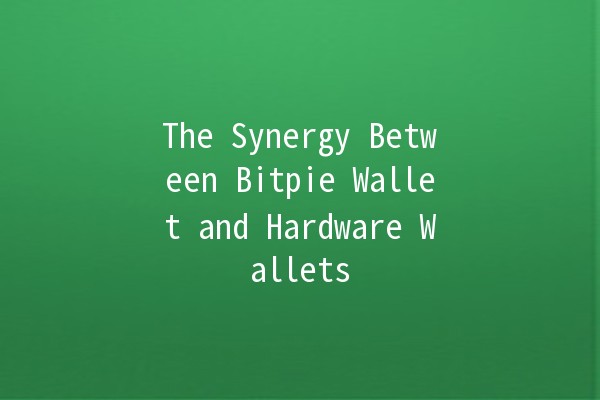 The Synergy Between Bitpie Wallet and Hardware Wallets 💼🔒 The Synergy Between Bitpie Wallet and Hardware Wallets 💼🔒