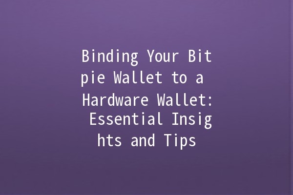 Binding Your Bitpie Wallet to a Hardware Wallet: Essential Insights and Tips 🔒💰 Binding Your Bitpie Wallet to a Hardware Wallet: Essential Insights and Tips 🔒💰