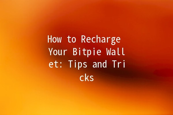 How to Recharge Your Bitpie Wallet: Tips and Tricks 💰⚡ How to Recharge Your Bitpie Wallet: Tips and Tricks 💰⚡
