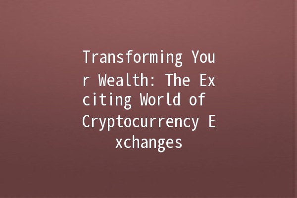 Transforming Your Wealth: The Exciting World of Cryptocurrency Exchanges 💰🌐