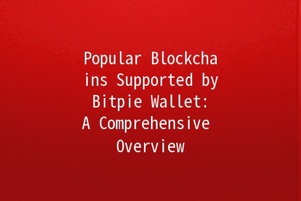 🔥 Popular Blockchains Supported by Bitpie Wallet: A Comprehensive Overview 🚀