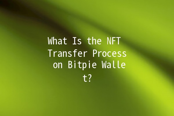 What Is the NFT Transfer Process on Bitpie Wallet? 💎🚀