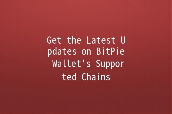 Get the Latest Updates on BitPie Wallet's Supported Chains 🚀🔗 Get the Latest Updates on BitPie Wallet's Supported Chains 🚀🔗