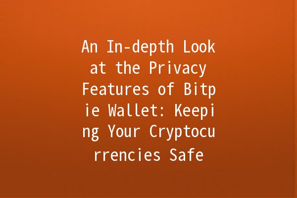 An In-depth Look at the Privacy Features of Bitpie Wallet: Keeping Your Cryptocurrencies Safe 🔒