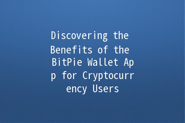 Discovering the Benefits of the BitPie Wallet App for Cryptocurrency Users 🚀💰