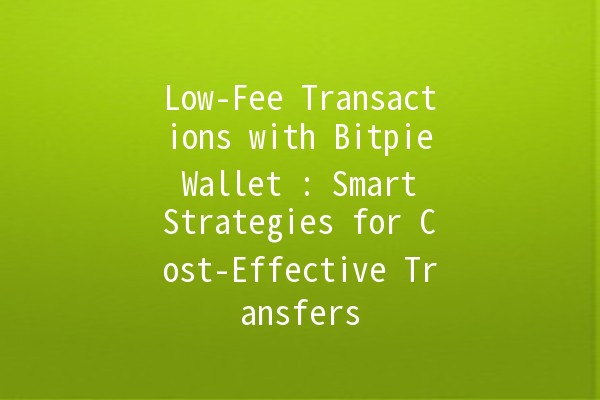 Low-Fee Transactions with Bitpie Wallet 💰🔗: Smart Strategies for Cost-Effective Transfers