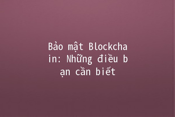 Bảo mật Blockchain: Những điều bạn cần biết 🔒📈