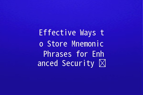 Effective Ways to Store Mnemonic Phrases for Enhanced Security 🛡️✨