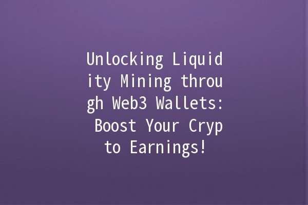 Unlocking Liquidity Mining through Web3 Wallets: Boost Your Crypto Earnings! 💰🌐