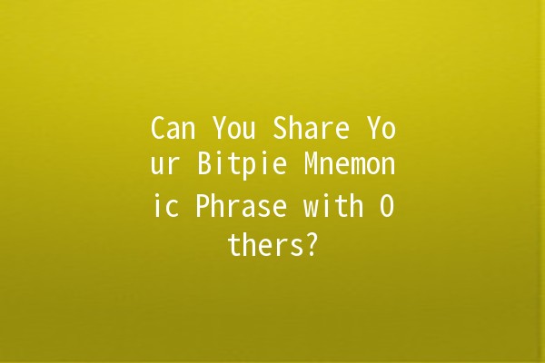 Can You Share Your Bitpie Mnemonic Phrase with Others? 🤔🔑