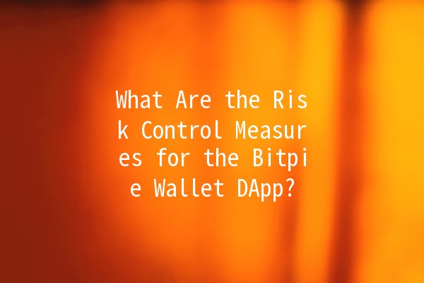 What Are the Risk Control Measures for the Bitpie Wallet DApp? 🔒💼