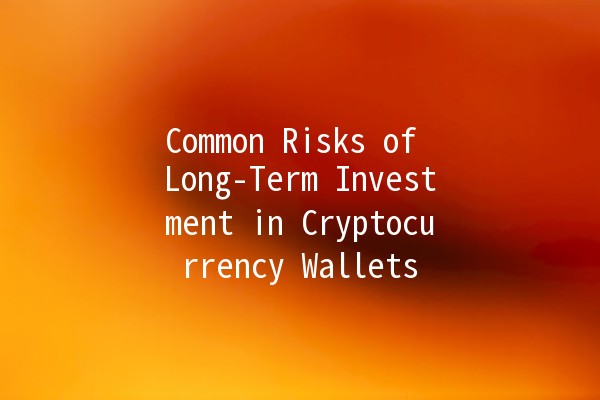 Common Risks of Long-Term Investment in Cryptocurrency Wallets 💰📉