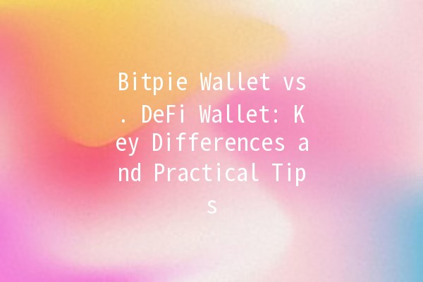 Bitpie Wallet vs. DeFi Wallet: Key Differences and Practical Tips 💰🔐