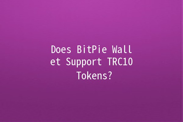 Does BitPie Wallet Support TRC10 Tokens? 🚀💰
