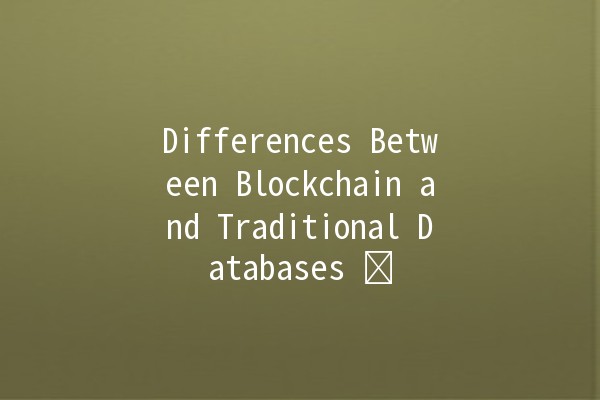 Differences Between Blockchain and Traditional Databases 🗄️🔗