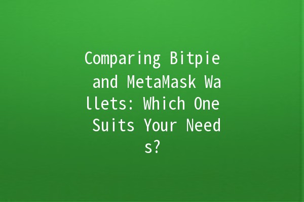 Comparing Bitpie and MetaMask Wallets: Which One Suits Your Needs? 🪙🔐