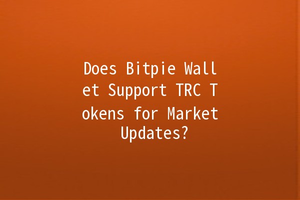 Does Bitpie Wallet Support TRC Tokens for Market Updates? 🪙✨